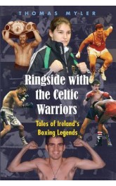 Ringside with the Celtic Warriors ,Tales of Ireland's Boxing Legends